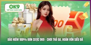Khuyến Mãi Bảo Hiểm 100% Đơn Cược Thể Thao Đầu Tiên Tại OK9