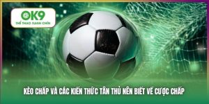 Kèo Chấp Tại OK9 - Tỷ Lệ Cược Hấp Dẫn Nhất Thị Trường