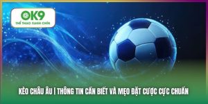 Kèo Châu Âu - Giải Thích Cho Cược Thủ và Hướng Dẫn Mẹo
