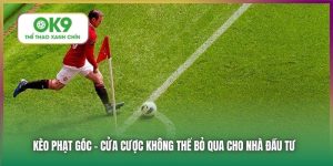 Kèo Phạt Góc - Cửa Cược Không Thể Bỏ Qua Tại Nhà Cái OK9