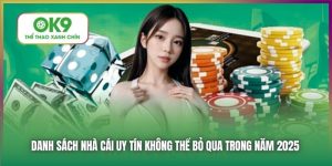 Danh Sách Nhà Cái Uy Tín Mà OK9 Cập Nhật Mới Nhất 2025