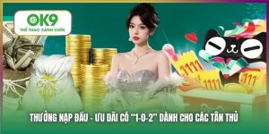Thưởng Nạp Đầu Tại OK9 Cơ Hội Nhận Thưởng Lên tới 18.888K