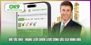 Đối Tác OK9 - 3 CLB Bóng Đá Danh Giá Tại Châu Âu